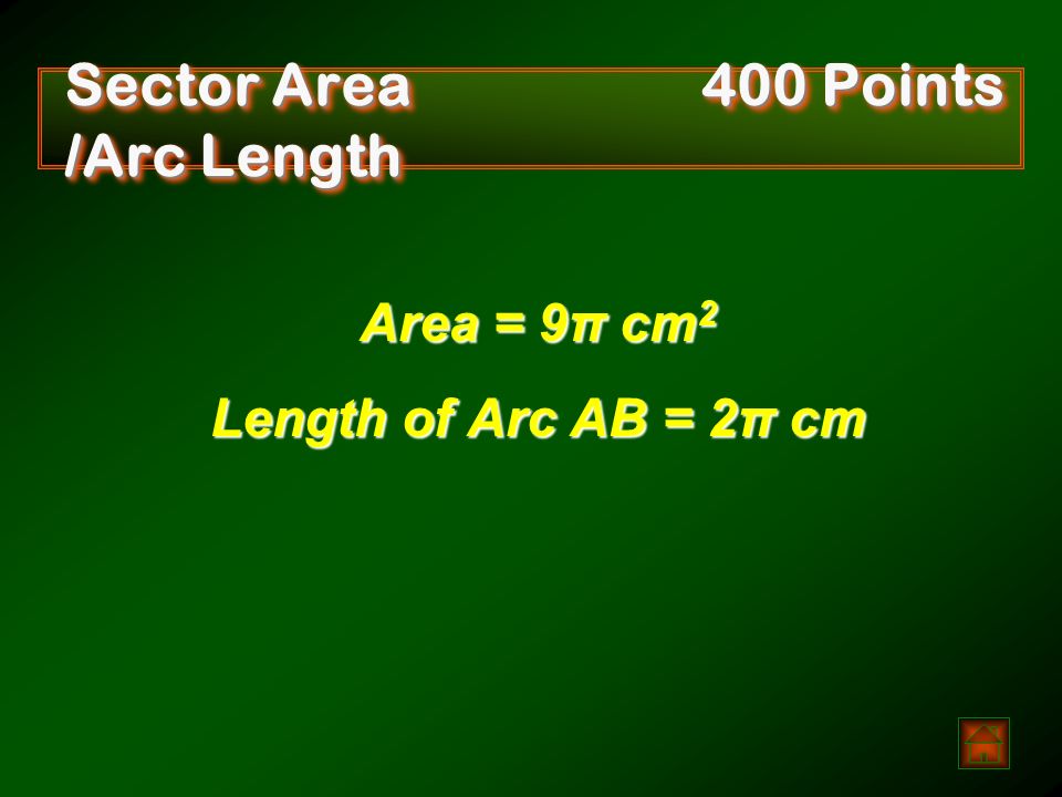 Sector Area 400 Points /Arc Length Find the area of sector AOB and the length of arc AB.