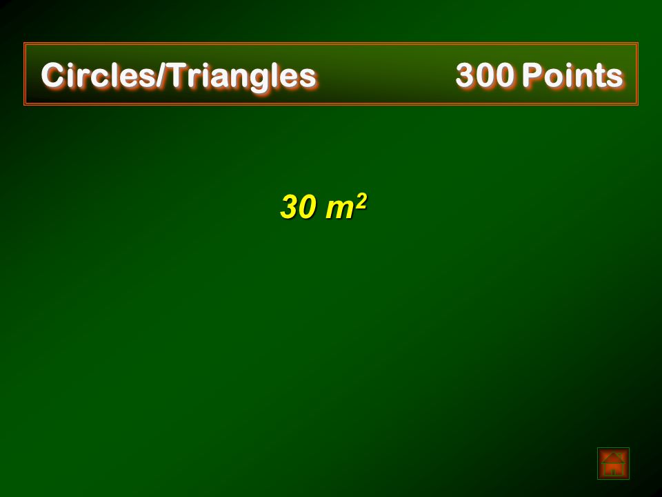 Circles/Triangles 300 Points   Find the area of a right triangle with a leg length of 12 meters and a hypotenuse of 13 meters.
