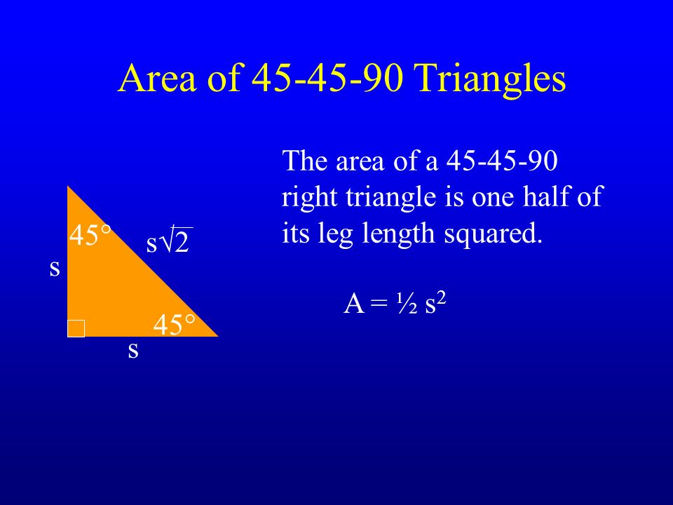 Area of Triangles The area of a right triangle is one half of its leg length squared.