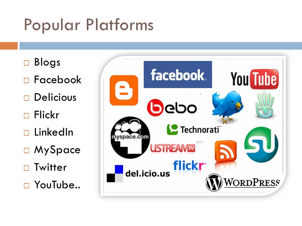 Popular Platforms  Blogs  Facebook  Delicious  Flickr  LinkedIn  MySpace  Twitter  YouTube..