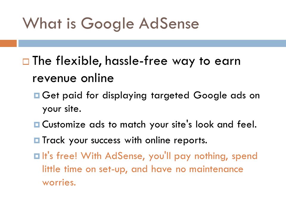 What is Google AdSense  The flexible, hassle-free way to earn revenue online  Get paid for displaying targeted Google ads on your site.