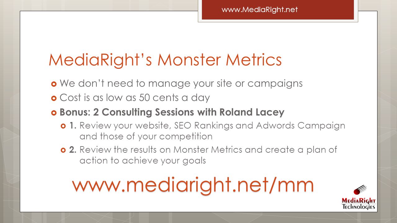  We don’t need to manage your site or campaigns  Cost is as low as 50 cents a day  Bonus: 2 Consulting Sessions with Roland Lacey  1.