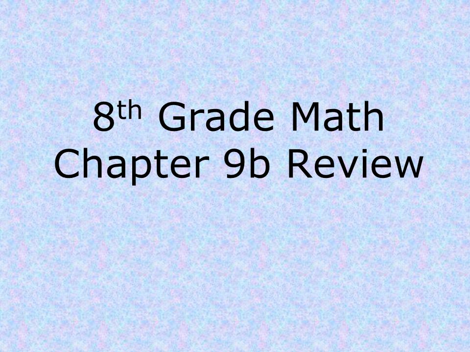 8 th Grade Math Chapter 9b Review