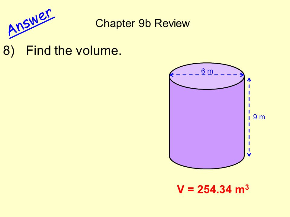 Chapter 9b Review Answer V = m 3 9 m 6 m 8) Find the volume.