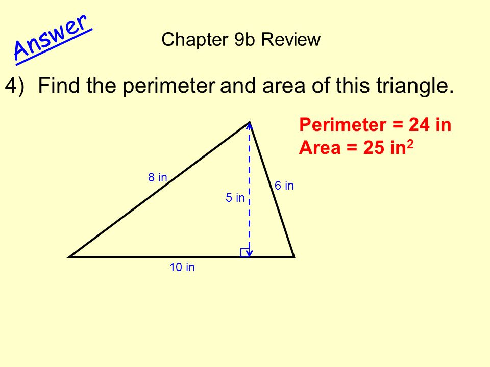 Chapter 9b Review Answer 4)Find the perimeter and area of this triangle.