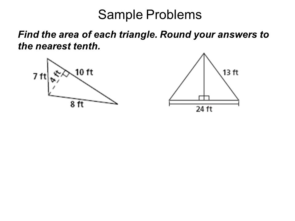 Sample Problems Find the area of each triangle. Round your answers to the nearest tenth.