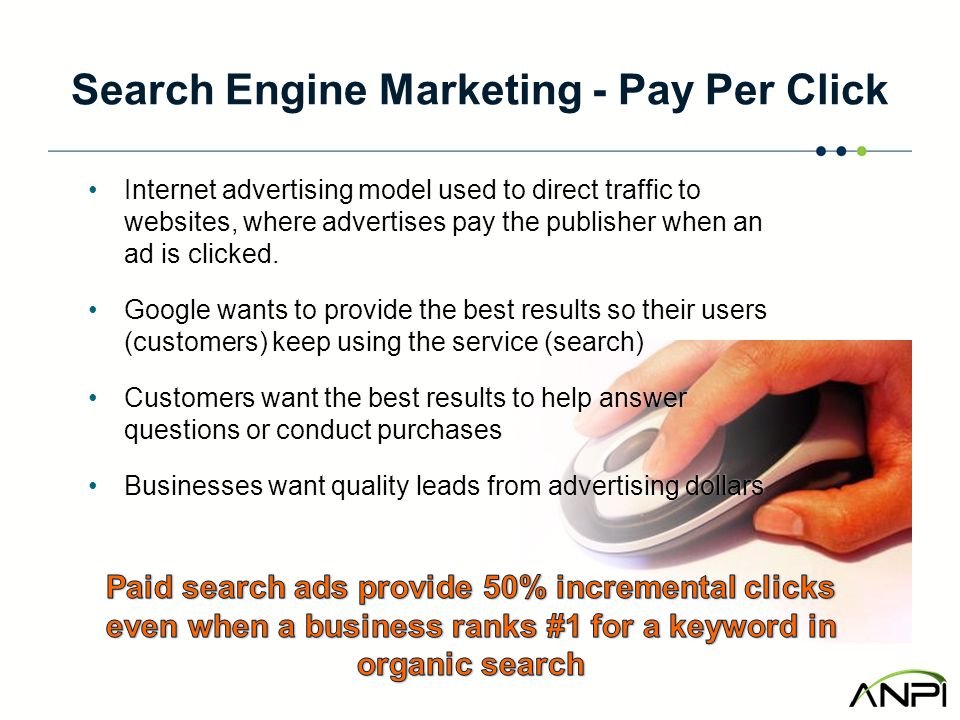 Search Engine Marketing - Pay Per Click Internet advertising model used to direct traffic to websites, where advertises pay the publisher when an ad is clicked.Internet advertising model used to direct traffic to websites, where advertises pay the publisher when an ad is clicked.
