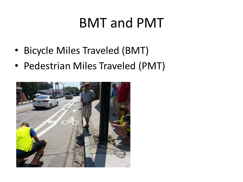 BMT and PMT Bicycle Miles Traveled (BMT) Pedestrian Miles Traveled (PMT)