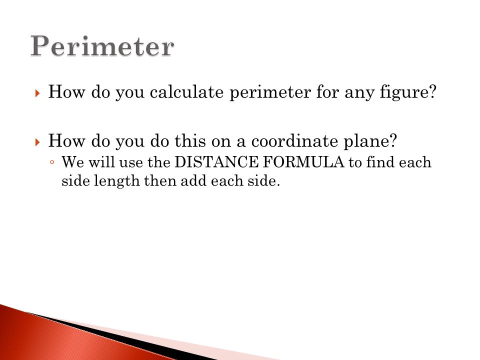  How do you calculate perimeter for any figure.  How do you do this on a coordinate plane.