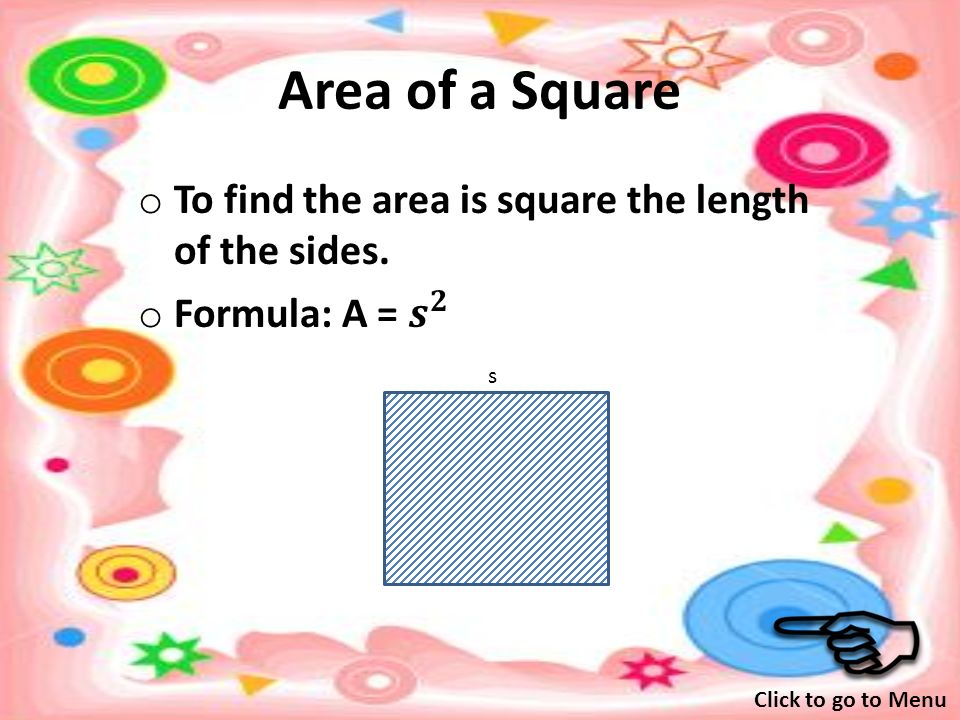 Perimeter of a Square o To find the perimeter multiple the side length by 4.
