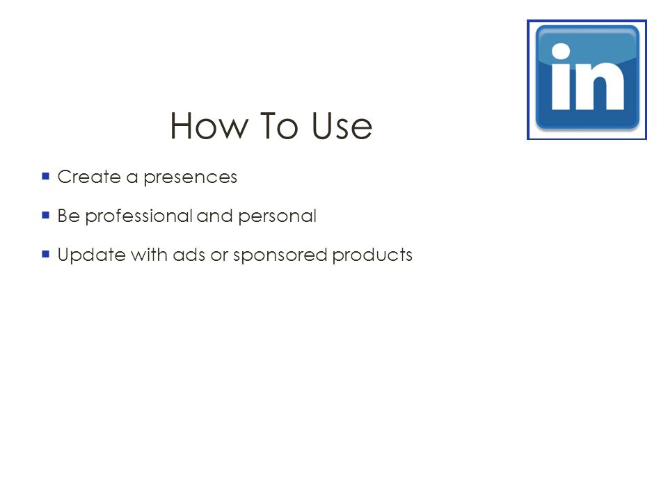 How To Use  Create a presences  Be professional and personal  Update with ads or sponsored products