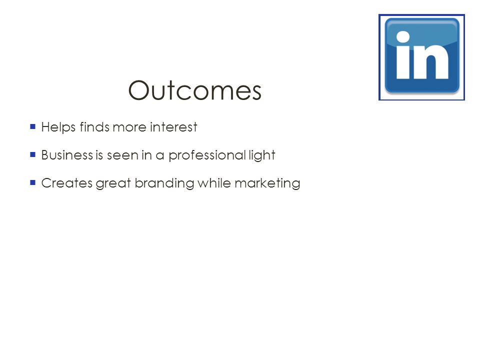 Outcomes  Helps finds more interest  Business is seen in a professional light  Creates great branding while marketing
