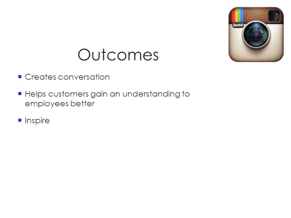 Outcomes  Creates conversation  Helps customers gain an understanding to employees better  Inspire