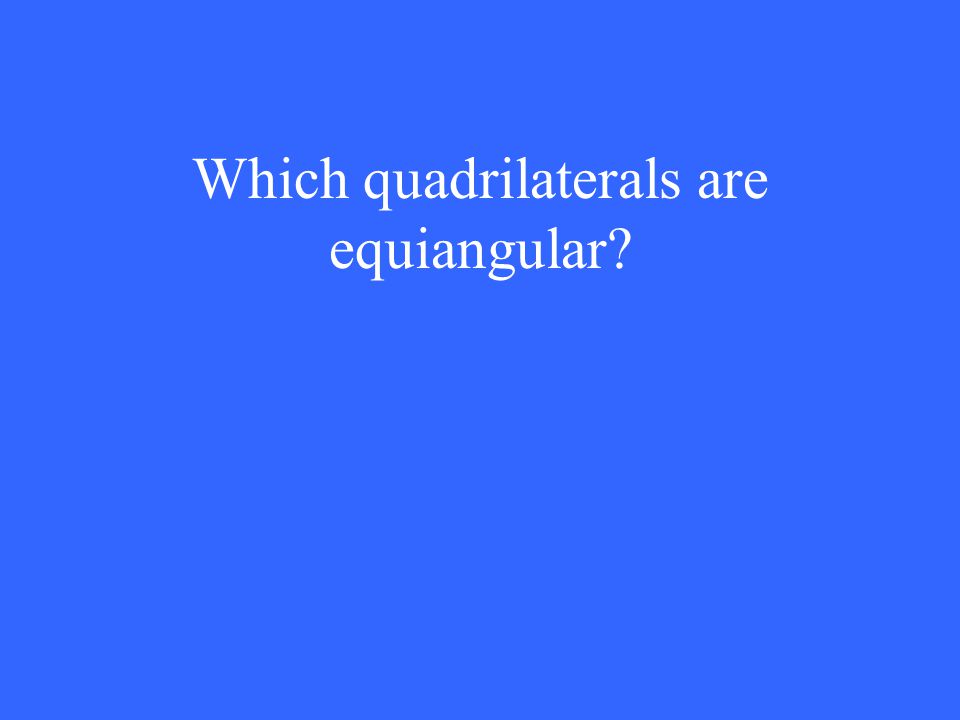 Which quadrilaterals are equiangular