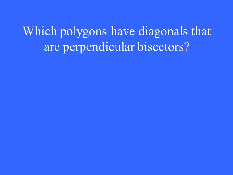 Which polygons have diagonals that are perpendicular bisectors