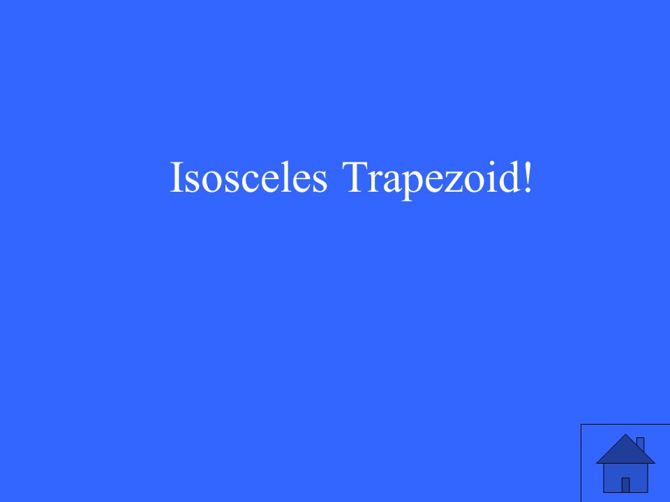 Isosceles Trapezoid!