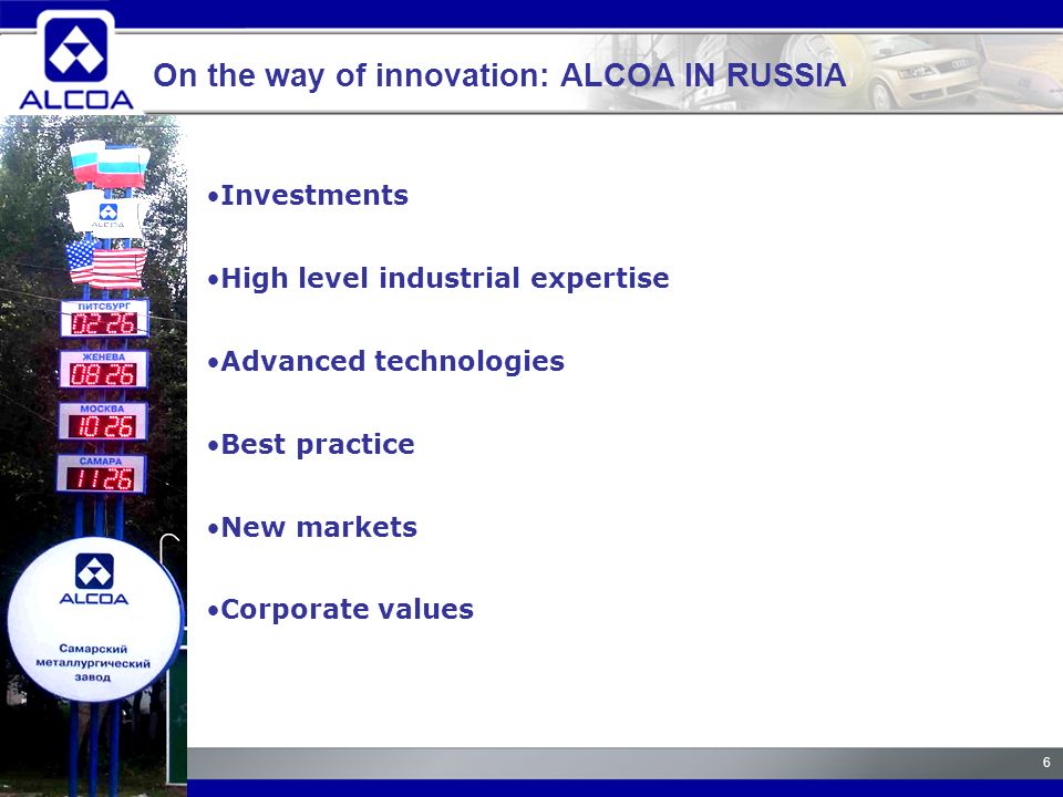 6 Investments High level industrial expertise Advanced technologies Best practice New markets Corporate values On the way of innovation: ALCOA IN RUSSIA
