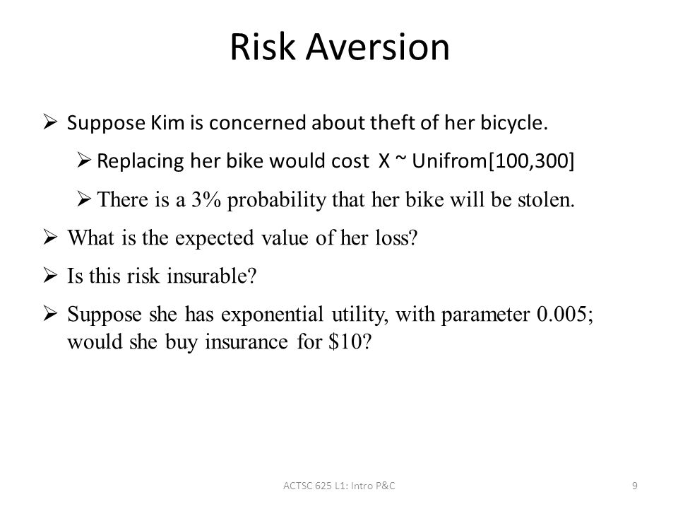 Risk Aversion  Suppose Kim is concerned about theft of her bicycle.