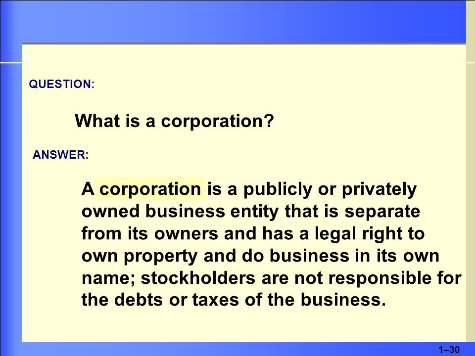 1–30 QUESTION: What is a corporation.