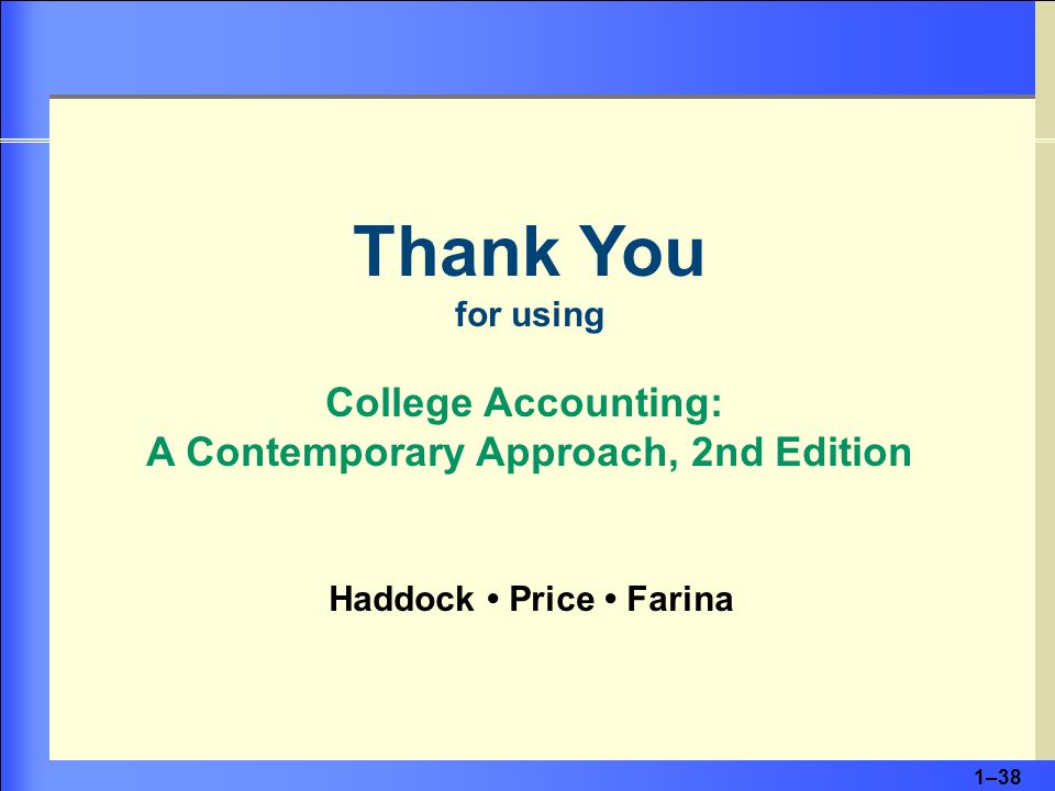 1–38 Thank You for using College Accounting: A Contemporary Approach, 2nd Edition Haddock Price Farina