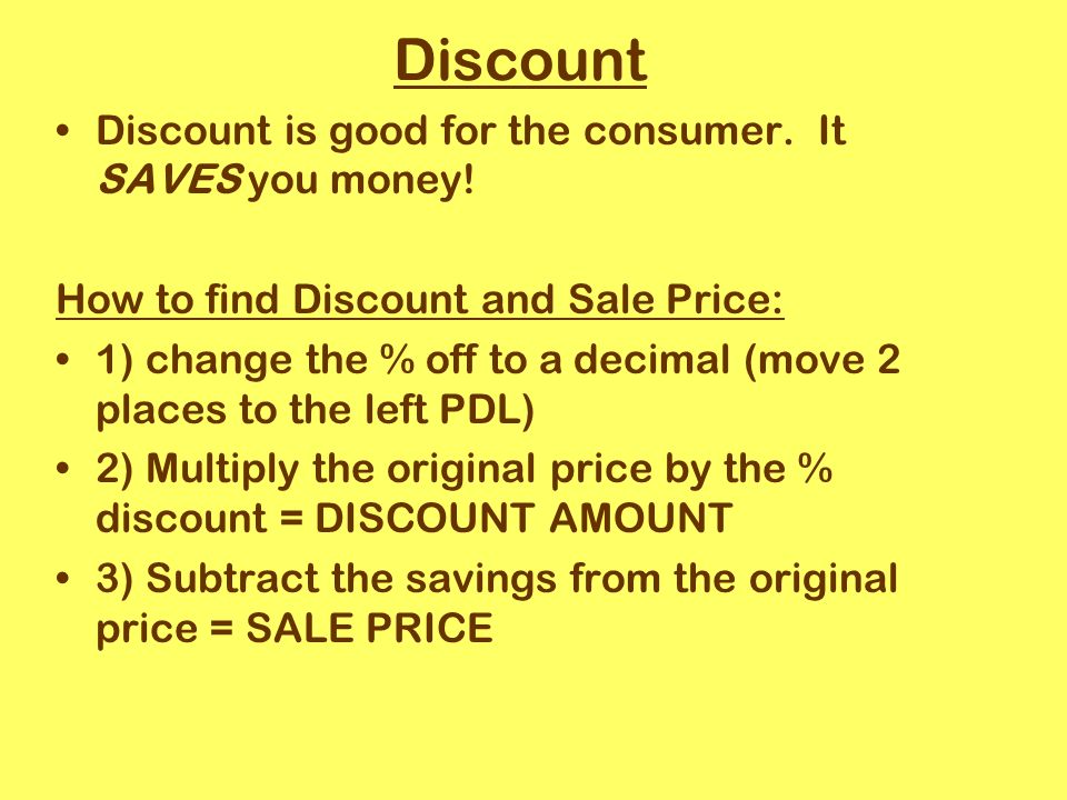 Discount Discount is good for the consumer. It SAVES you money.