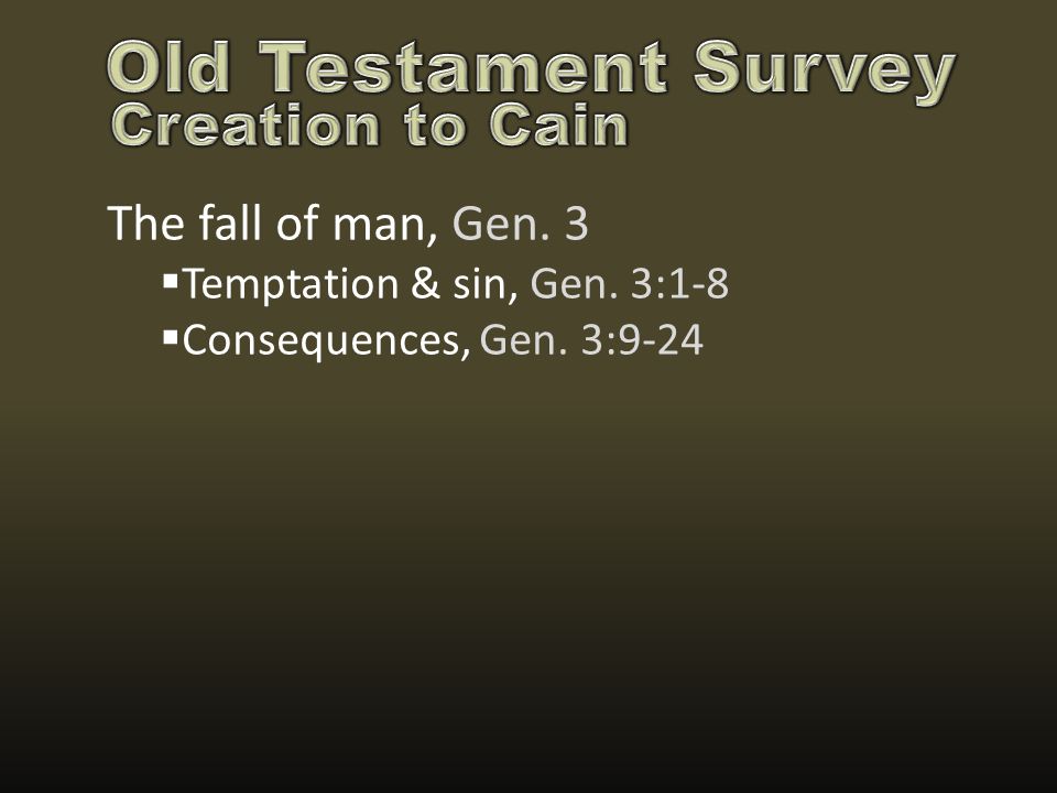 The fall of man, Gen. 3  Temptation & sin, Gen. 3:1-8  Consequences, Gen. 3:9-24