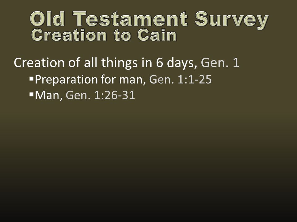 Creation of all things in 6 days, Gen. 1  Preparation for man, Gen. 1:1-25  Man, Gen. 1:26-31