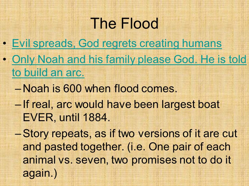 The Flood Evil spreads, God regrets creating humans Only Noah and his family please God.