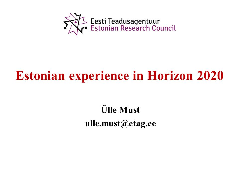 Estonian experience in Horizon 2020 Ülle Must