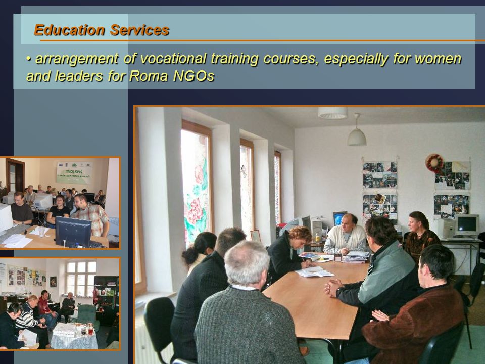 Education Services arrangement of vocational training courses, especially for women and leaders for Roma NGOs arrangement of vocational training courses, especially for women and leaders for Roma NGOs