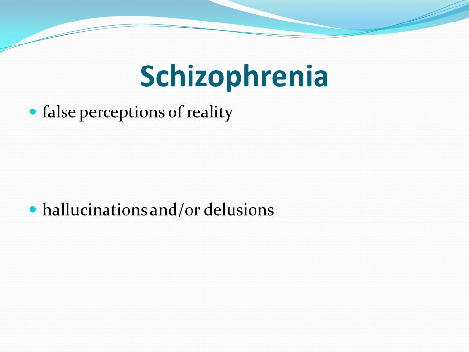 Schizophrenia false perceptions of reality hallucinations and/or delusions