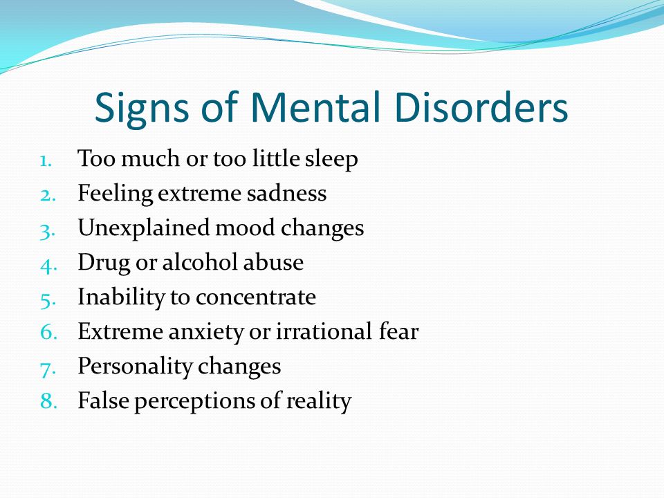 Signs of Mental Disorders 1. Too much or too little sleep 2.