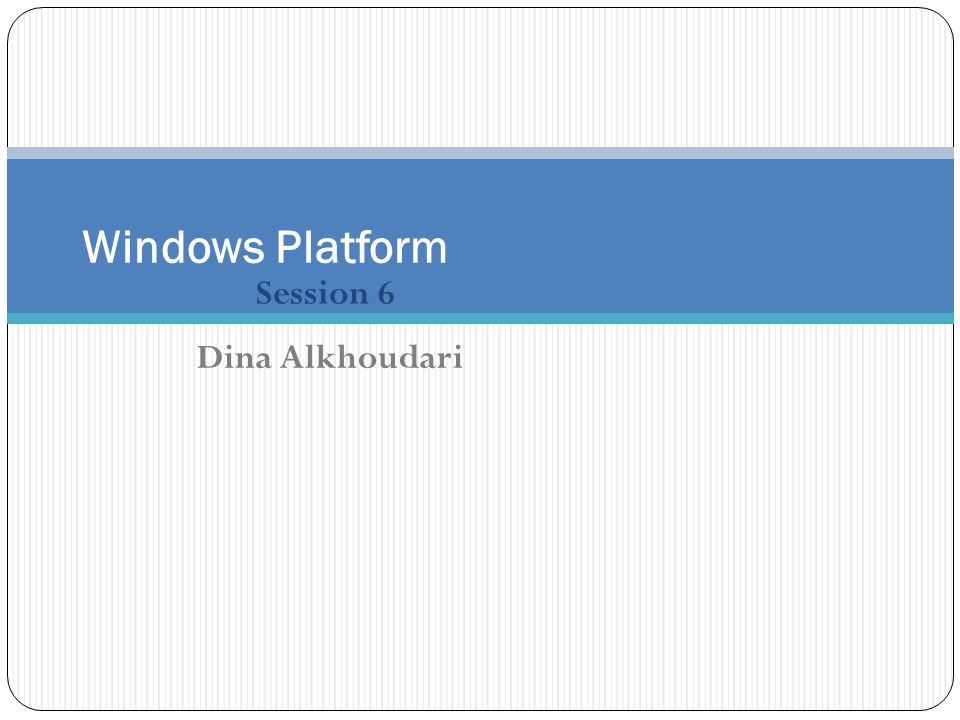 Session 6 Windows Platform Dina Alkhoudari