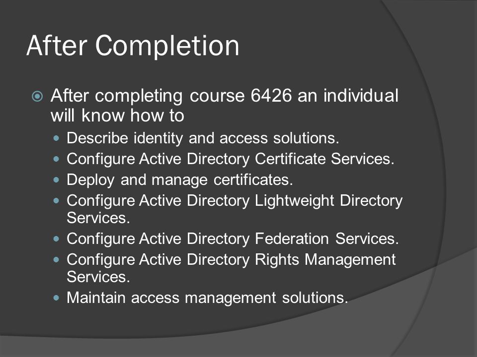 After Completion  After completing course 6426 an individual will know how to Describe identity and access solutions.