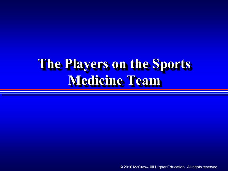 © 2010 McGraw-Hill Higher Education. All rights reserved. The Players on the Sports Medicine Team