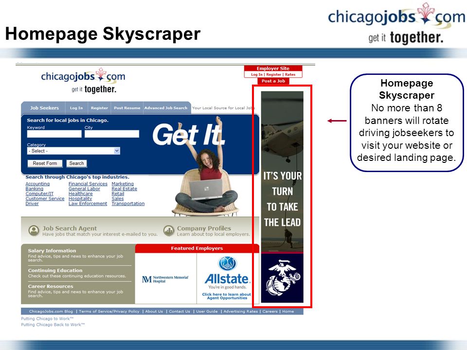 Homepage Skyscraper No more than 8 banners will rotate driving jobseekers to visit your website or desired landing page.