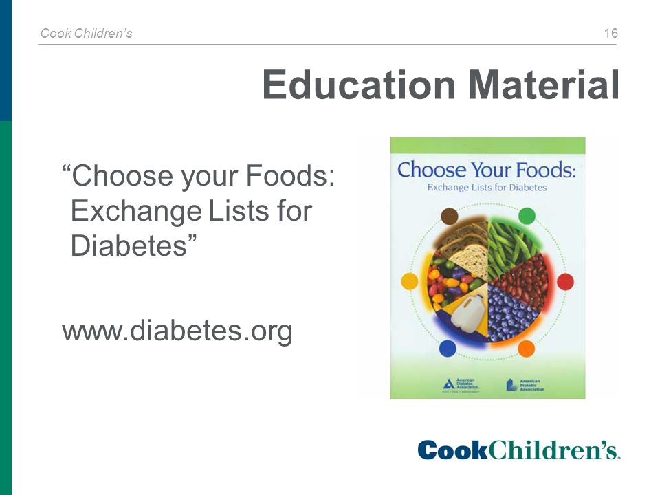 Cook Children’s 16 Education Material Choose your Foods: Exchange Lists for Diabetes