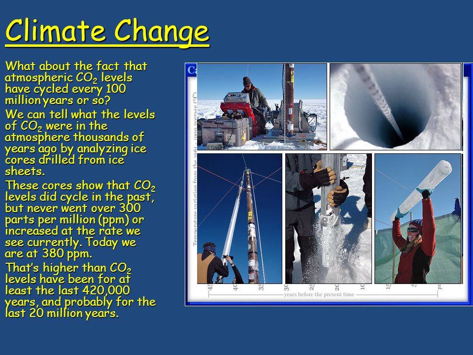 Climate Change What about the fact that atmospheric CO 2 levels have cycled every 100 million years or so.