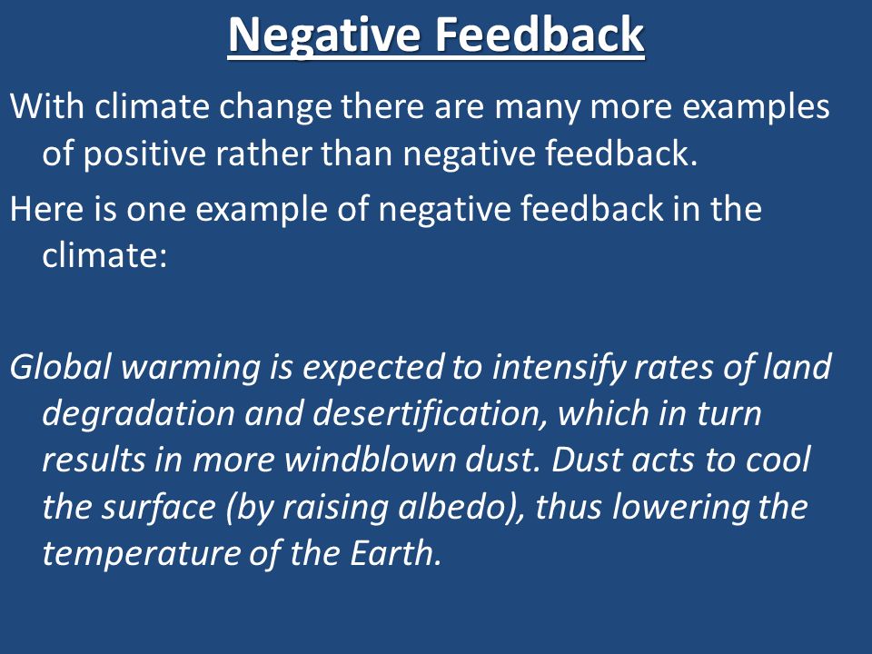 Negative Feedback With climate change there are many more examples of positive rather than negative feedback.