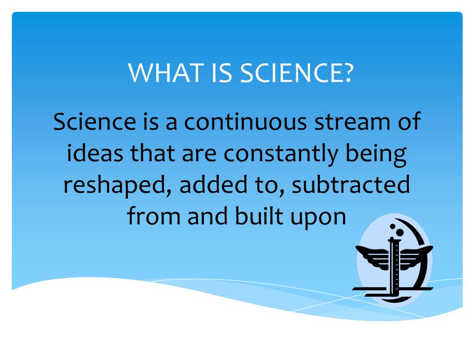 WHAT IS SCIENCE.
