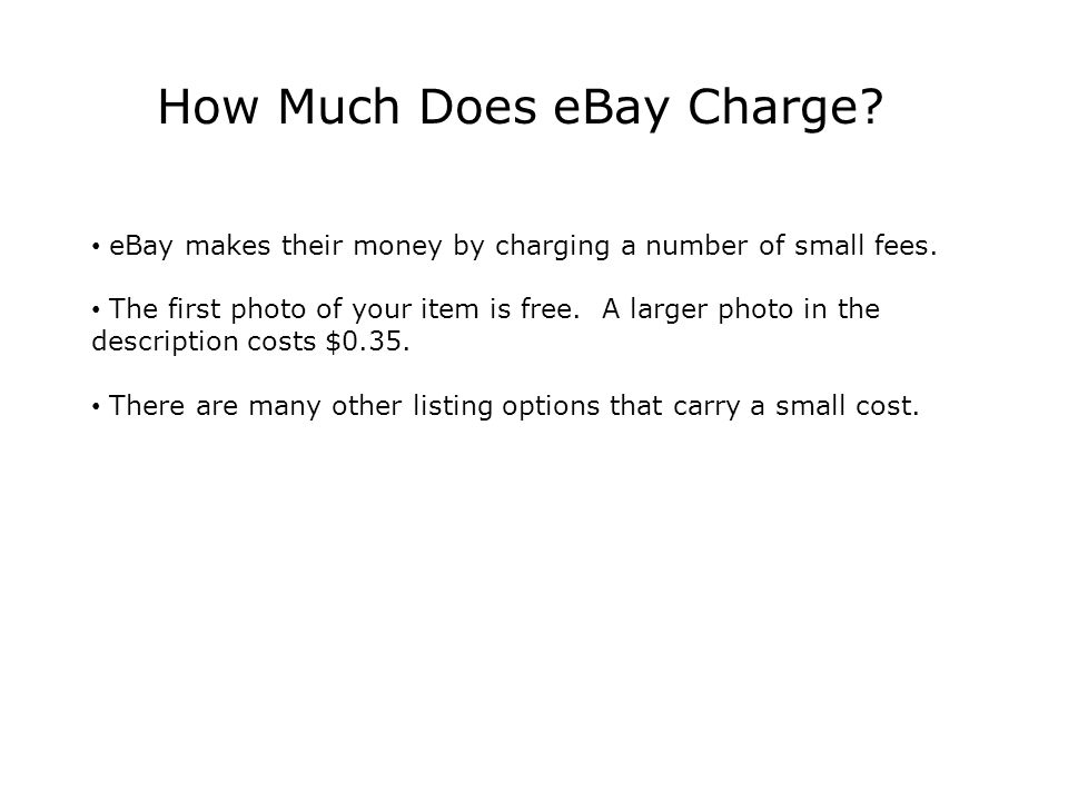 How Much Does eBay Charge. eBay makes their money by charging a number of small fees.