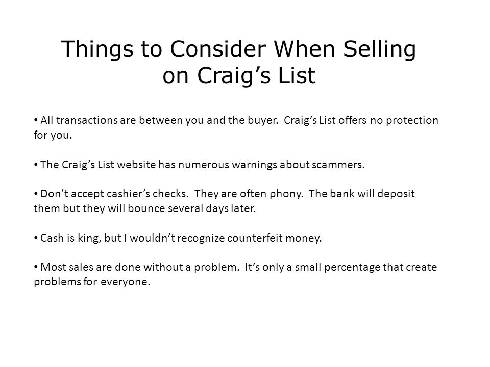 Things to Consider When Selling on Craig’s List All transactions are between you and the buyer.