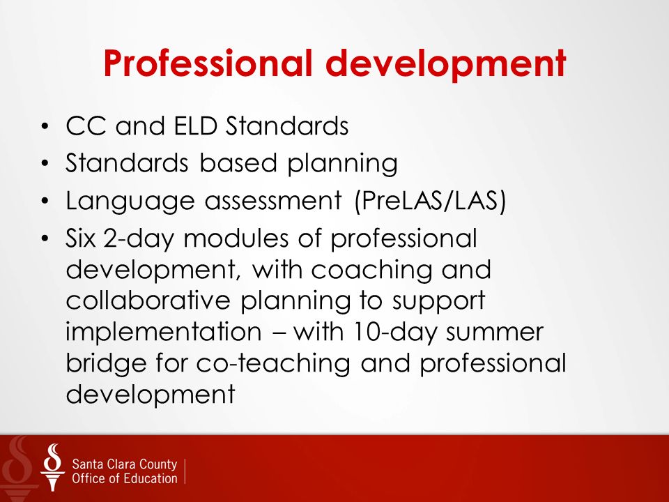 Professional development CC and ELD Standards Standards based planning Language assessment (PreLAS/LAS) Six 2-day modules of professional development, with coaching and collaborative planning to support implementation – with 10-day summer bridge for co-teaching and professional development