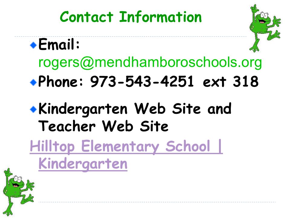 Contact Information   Phone: ext 318 Kindergarten Web Site and Teacher Web Site Hilltop Elementary School | Kindergarten