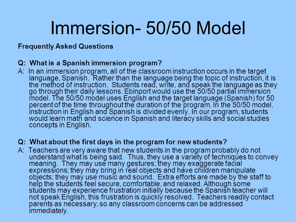 Immersion- 50/50 Model Frequently Asked Questions Q: What is a Spanish immersion program.