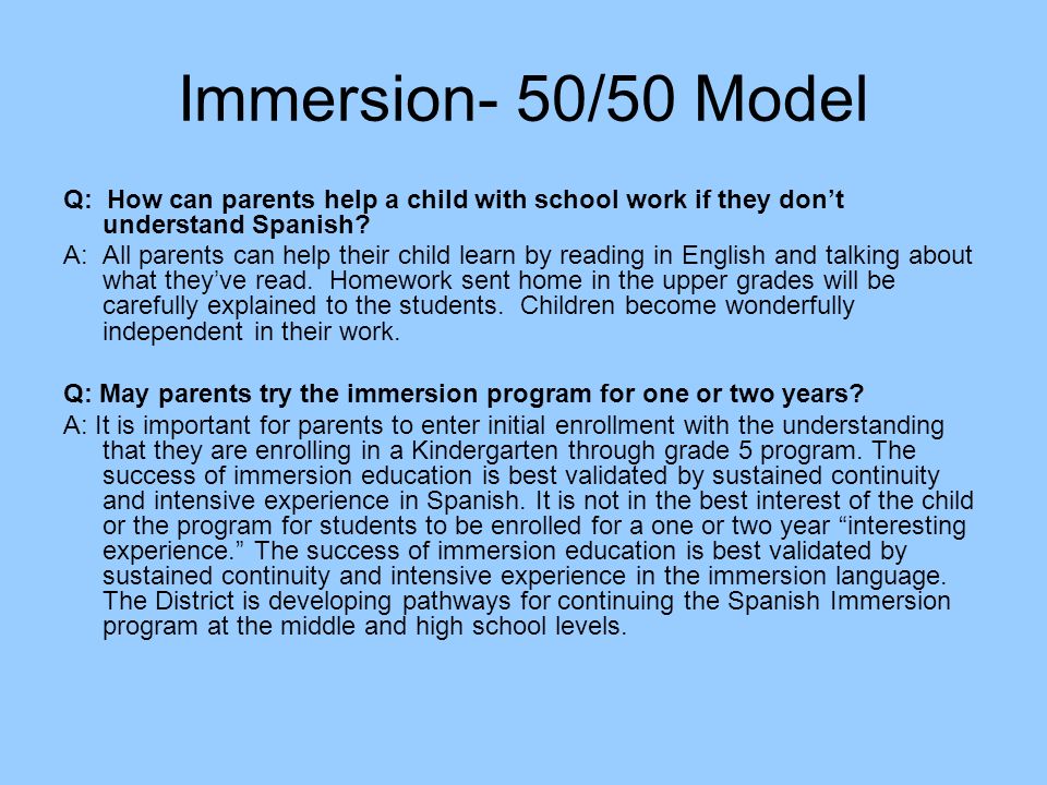Immersion- 50/50 Model Q: How can parents help a child with school work if they don’t understand Spanish.