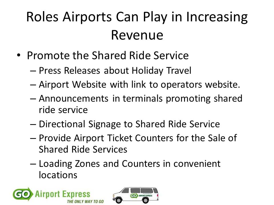 Roles Airports Can Play in Increasing Revenue Promote the Shared Ride Service – Press Releases about Holiday Travel – Airport Website with link to operators website.