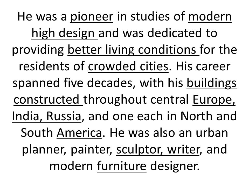 He was a pioneer in studies of modern high design and was dedicated to providing better living conditions for the residents of crowded cities.