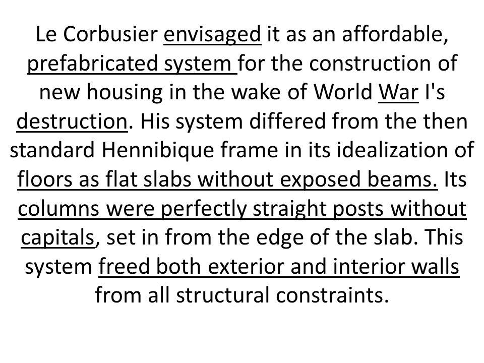 Le Corbusier envisaged it as an affordable, prefabricated system for the construction of new housing in the wake of World War I s destruction.