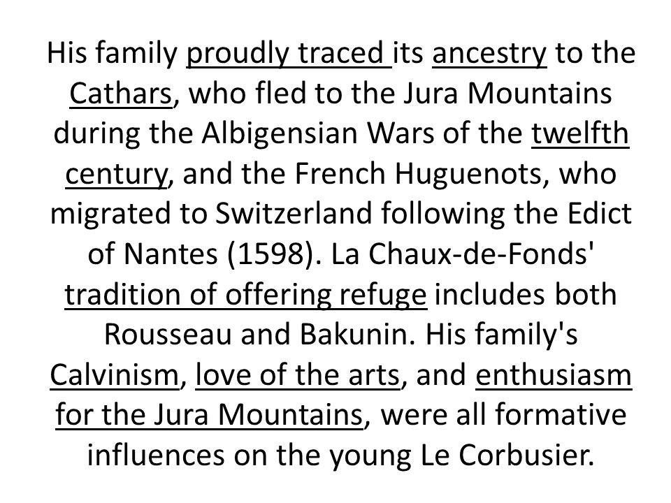 His family proudly traced its ancestry to the Cathars, who fled to the Jura Mountains during the Albigensian Wars of the twelfth century, and the French Huguenots, who migrated to Switzerland following the Edict of Nantes (1598).